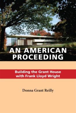 Grant Douglas An American proceeding: building the Grant House with Frank Lloyd Wright