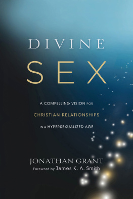 Grant Divine sex: a compelling vision for Christian relationships in a hypersexualized age