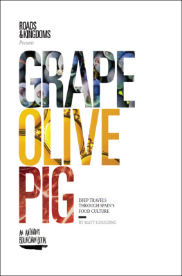 Goulding Matt Grape, olive, pig: deep travels through Spains food culture