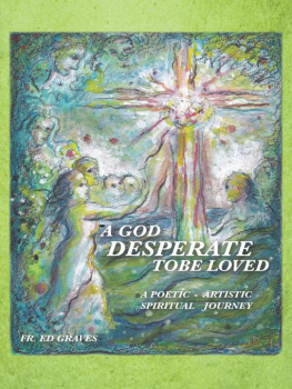 GRAVES God desperate to be loved: a poetic-artistic spiritual journey