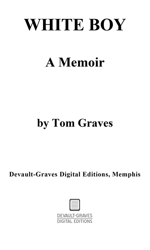 White Boy copyright 2019 by Tom Graves All rights reserved This book or - photo 1