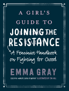 Gray A girls guide to joining the resistance: a handbook on feminism and fighting for good