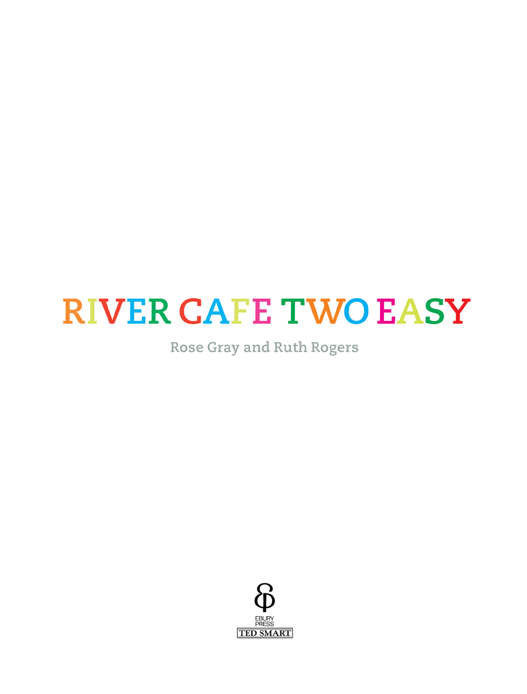 Introduction River Cafe Two Easy is the second volume of River Cafe Cook Book - photo 2