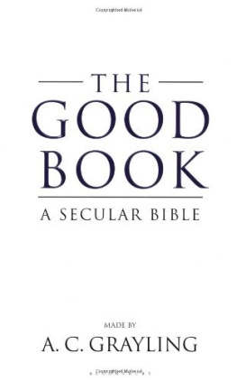 Grayling - Good Book: A Secular Bible