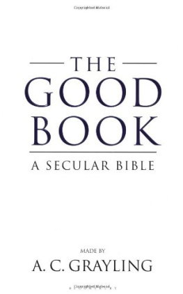 Grayling Good Book: A Secular Bible