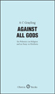 Grayling - Against All Gods: Six Polemics on Religion and an Essay on Kindness
