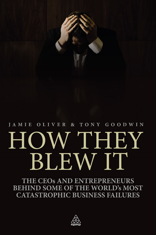 HOW THEY BLEW IT The CEOs and entrepreneurs behind some of the worlds most - photo 1