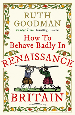 Goodman - How to Behave Badly in Renaissance Britain