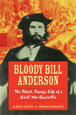 Goodrich Thomas Bloody Bill Anderson: the short, savage life of a Civil War guerrilla