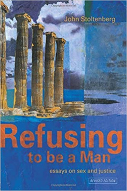 John Stolenberg Refusing to be a Man: Essays on Sex and Justice