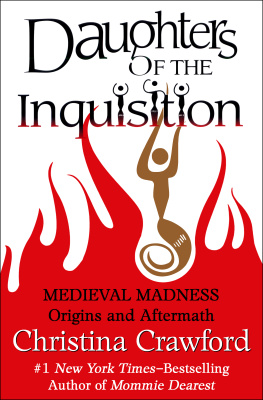 Christina Crawford Daughters of the Inquisition: Medieval Madness: Origins and Aftermaths