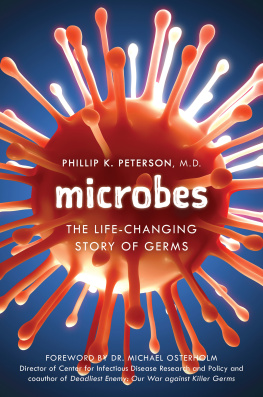 Phillip K. Peterson - Microbes: The Life-Changing Story of Germs