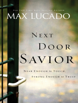 Max Lucado Next Door Savior: Near Enough to Touch, Strong Enough to Trust