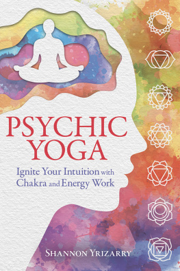 Shannon Yrizarry - Psychic Yoga: Ignite Your Intuition with Chakra and Energy Work