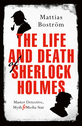 Mattias Boström - The Life and Death of Sherlock Holmes: Master Detective, Myth and Media Star