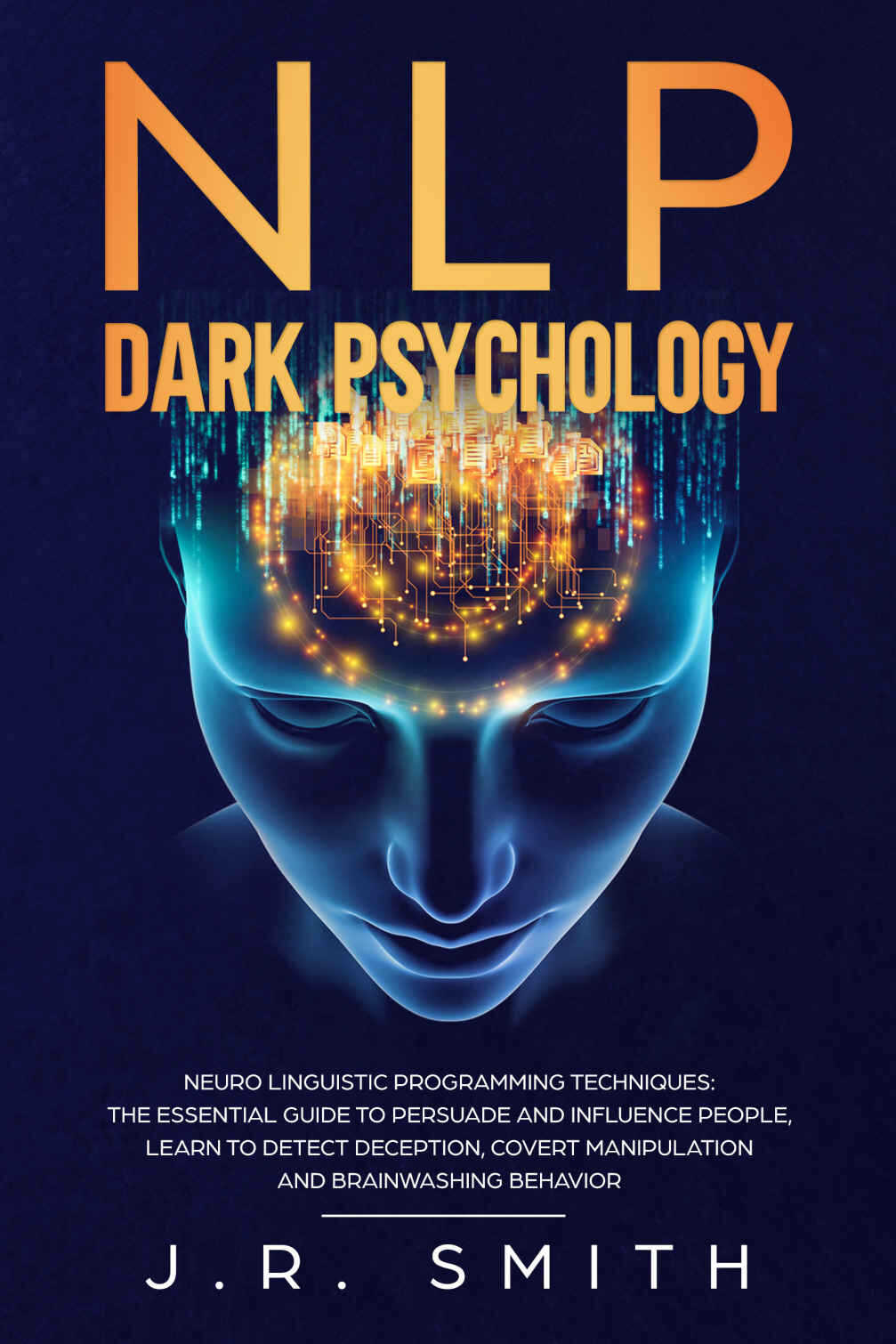 NLP Dark Psychology Neuro-Linguistic Programming Techniques The essential - photo 1