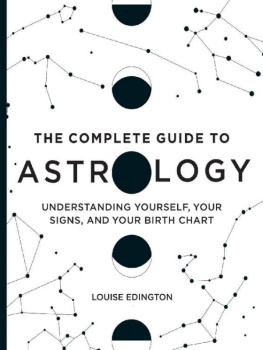 Louise Edington - The Complete Guide to Astrology: Understanding Yourself, Your Signs, and Your Birth Chart