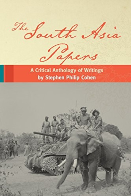 Stephen P. Cohen - The South Asia Papers: A Critical Anthology of Writings by Stephen Philip Cohen