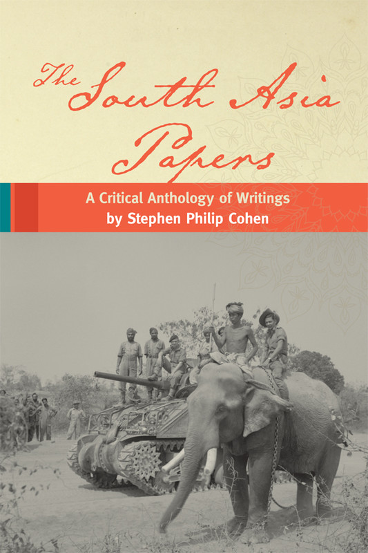 The South Asia Papers A Critical Anthology of Writings by Stephen Philip Cohen - photo 1