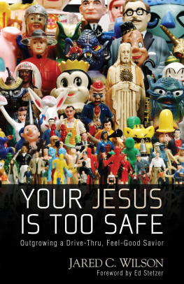 Jared Wilson - Your Jesus Is Too Safe: Outgrowing a Drive-Thru, Feel-Good Savior