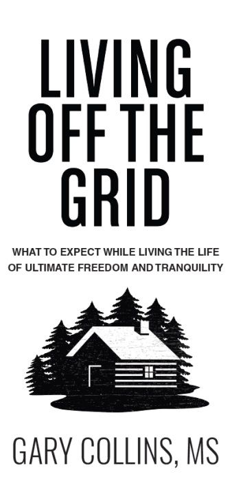 Living Off The Grid What to Expect While Living the Life of Ultimate Freedom - photo 2