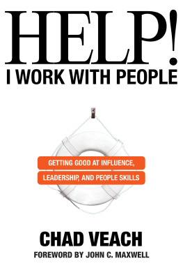 Chad Veach - Help! I Work with People: Getting Good at Influence, Leadership, and People Skills