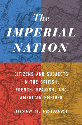 Josep Fradera The Imperial Nation: Citizens and Subjects in the British, French, Spanish, and American Empires