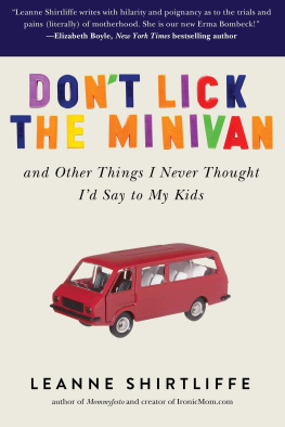 Leanne Shirtliffe Dont Lick the Minivan: And Other Things I Never Thought Id Say to My Kids