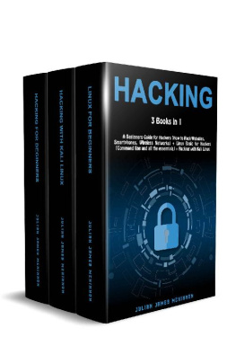 Julian James McKinnon - Hacking: 3 Books in 1: A Beginners Guide for Hackers (How to Hack Websites, Smartphones, Wireless Networks) + Linux Basic for Hackers (Command line and all the essentials) + Hacking with Kali Linux