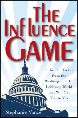 Stephanie Vance - The Influence Game: 50 Insider Tactics From the Washington D.C. Lobbying World That Will Get You to Yes