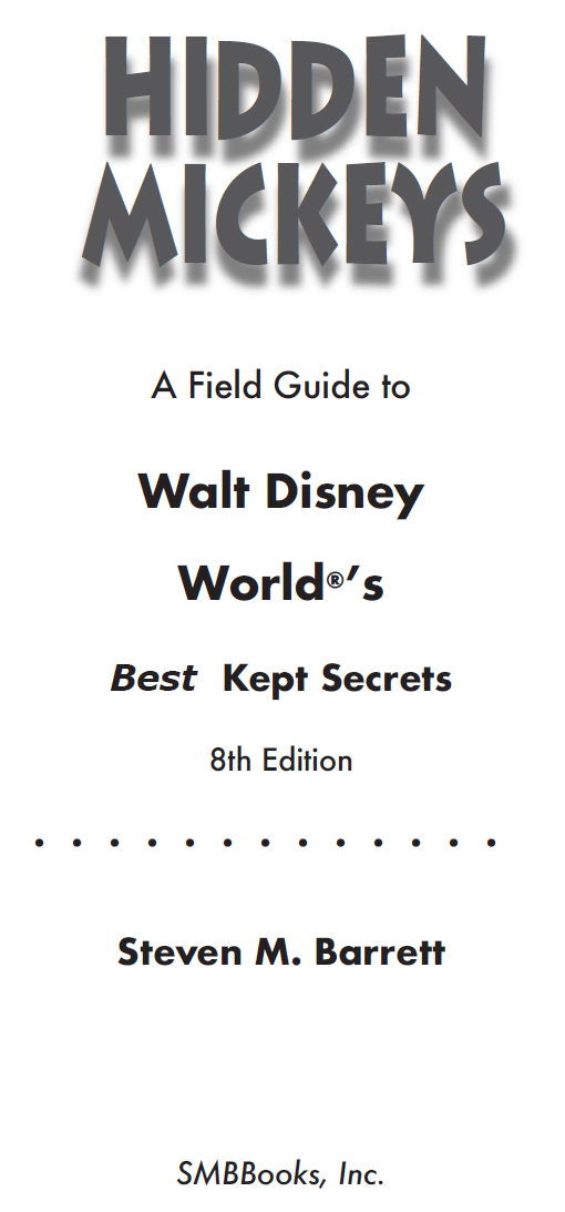 Hidden Mickeys A Field Guide to Walt Disney Worlds Best Kept Secrets 8th - photo 2