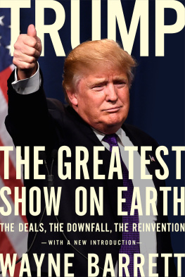 Barrett Wayne - Trump: the greatest show on Earth: the deals, the downfall, the reinvention