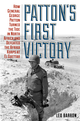 Barron Leo - Pattons first victory: how General George Patton turned the tide in North Africa and defeated the Afrika Korps at El Guettar