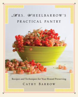 Barrow - Mrs. Wheelbarrows practical pantry: recipes and techniques for year-round preserving