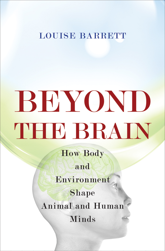 BEYOND THE BRAIN BEYOND THE BRAIN How Body and Environment Shape Animal and - photo 1