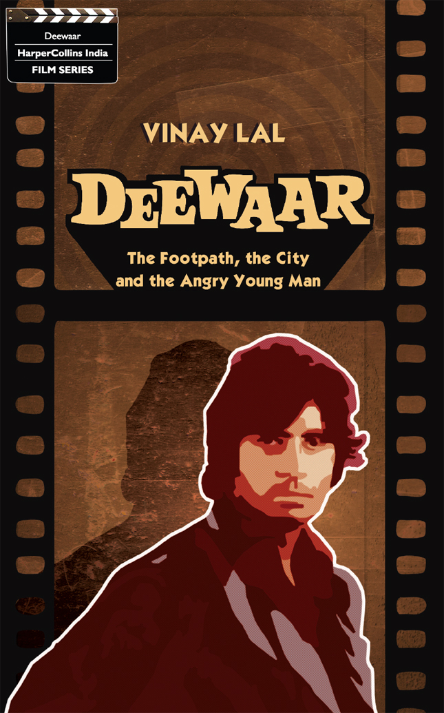 Deewaar The Footpath the City and the Angry Young Man Vinay Lal To the - photo 1