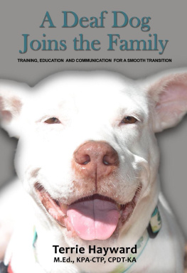 Terrie Hayward A Deaf Dog Joins the Family: Training, Education, and Communication for a Smooth Transition