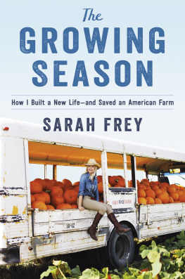 Sarah Frey The Growing Season: How I Built a New Life—and Saved an American Farm