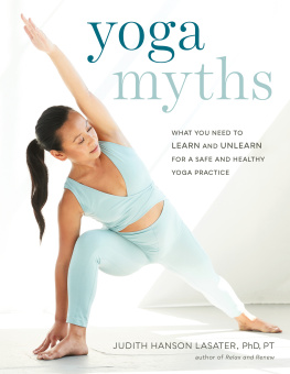 Judith Hanson Lasater - Yoga Myths: What You Need to Learn and Unlearn for a Safe and Healthy Yoga Practice