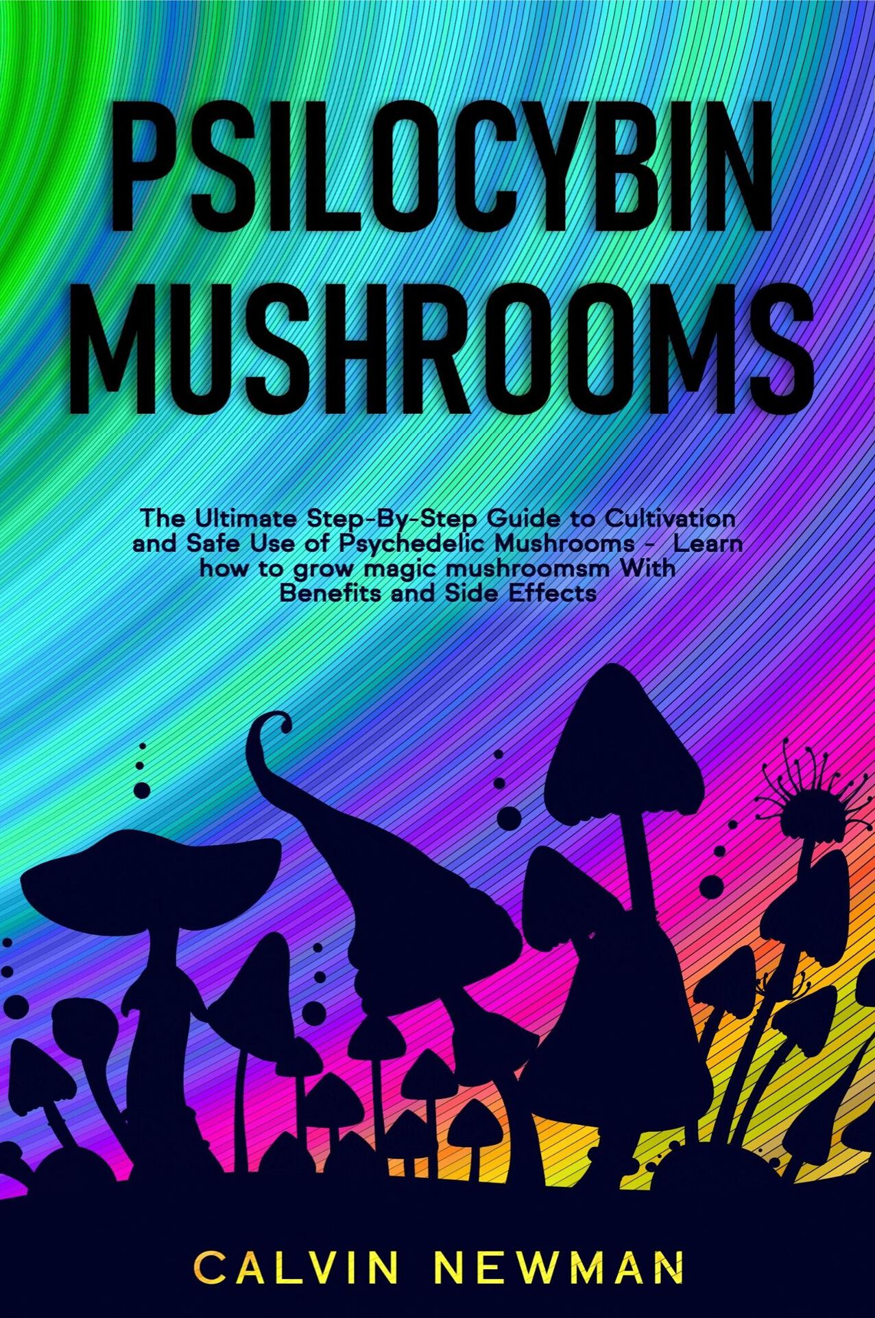 Psilocybin Mushrooms The Ultimate Step-By-Step Guide to Cultivation and Safe - photo 1