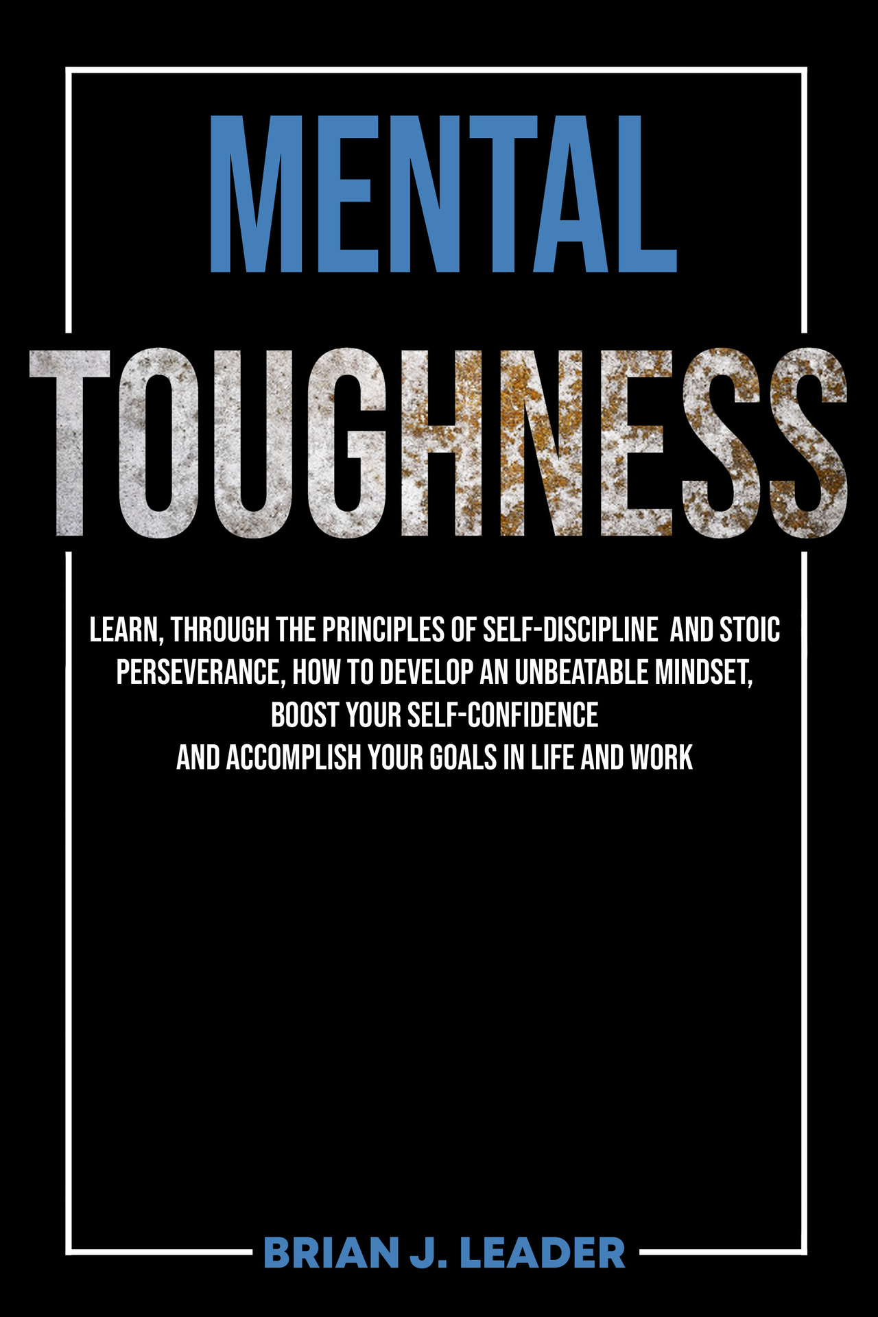 MENTAL TOUGHNESS LEARN THROUGH THE PRINCIPLES OF SELF-DISCIPLINE AND STOIC - photo 1