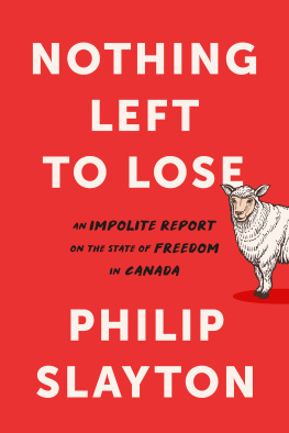 Philip Slayton Nothing Left to Lose: An Impolite Report on the State of Freedom in Canada