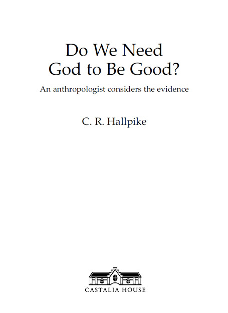 Copyright Do We Need God to be Good CR Hallpike Originally published by - photo 1