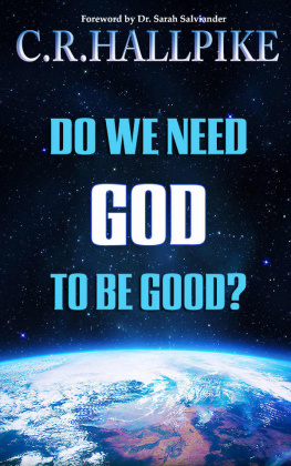 C.R. Hallpike - Do We Need God to be Good?: An Anthropologist Considers the Evidence