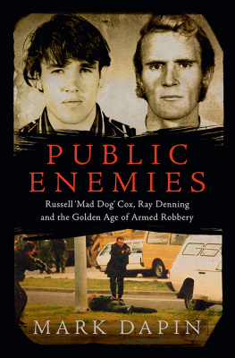 Mark Dapin - Public Enemies: Russell Mad Dog Cox, Ray Denning and the Golden Age of Armed Robbery