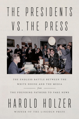 Harold Holzer - The Endless Battle between the White House and the Media--from the Founding Fathers to Fake News