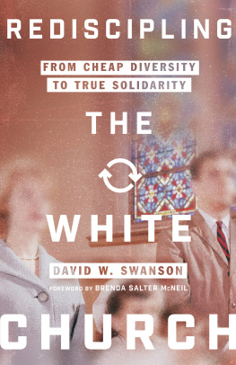 David W. Swanson Rediscipling the White Church: From Cheap Diversity to True Solidarity