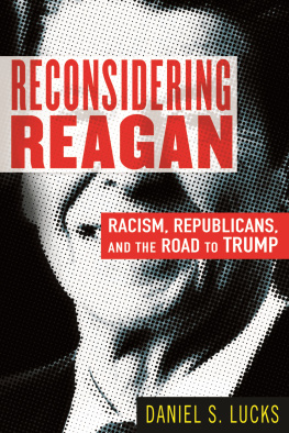 Daniel S. Lucks Reconsidering Reagan: Racism, Republicans, and the Road to Trump