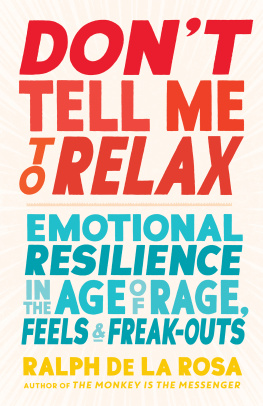 Ralph De La Rosa - Dont Tell Me to Relax: Emotional Resilience in the Age of Rage, Feels, and Freak-Outs