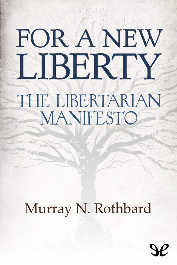 In For a New Liberty The Libertarian Manifesto Rothbard proposes a - photo 1